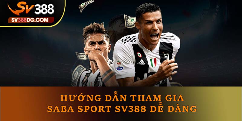 Hướng dẫn tham gia Saba Sport SV388 dễ dàng 