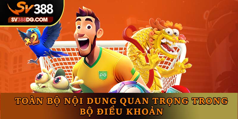 Toàn bộ nội dung quan trọng trong bộ điều khoản