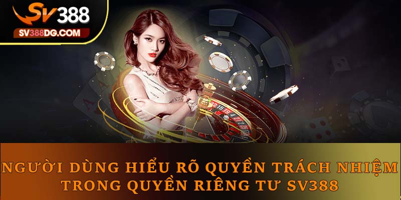 Hiểu rõ quyền và trách nhiệm người dùng tại SV388