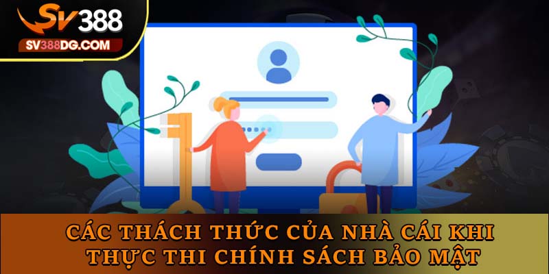 Các thách thức của nhà cái khi thực thi chính sách bảo mật