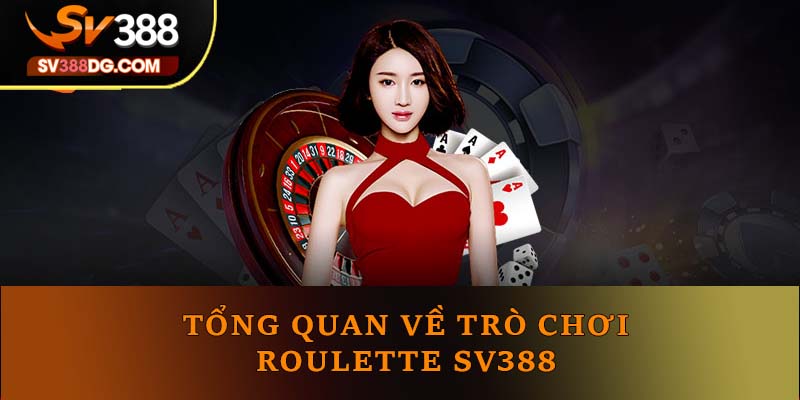 Tổng quan về trò chơi Roulette SV388